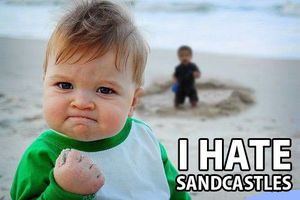 hate sandcastles